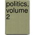 Politics, Volume 2