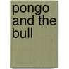 Pongo And The Bull door Hillaire Belloc