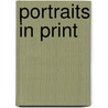 Portraits In Print door Helen Benedict