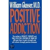 Positive Addiction door William Glasser
