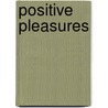 Positive Pleasures by Heinz K. Henisch