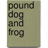 Pound Dog and Frog door Rowley Carter