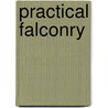 Practical Falconry door Gage Earle Freeman