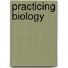 Practicing Biology by Scott Freeman