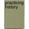 Practicing History door Barbara Wertheim Tuchman