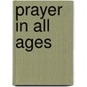 Prayer In All Ages door Prentice Mulford