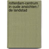 Rotterdam-Centrum in oude ansichten / De Landstad