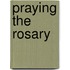 Praying The Rosary