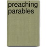 Preaching Parables by Steven J. Voris