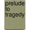 Prelude to Tragedy by Jill Simon