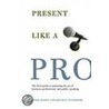 Present Like a Pro by Kevin E. O'Connor