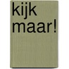 Kijk maar!