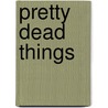 Pretty Dead Things by Barbara Nadel