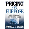 Pricing On Purpose by Ronald J. Baker