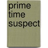 Prime Time Suspect door Alicia Gimenez-Bartlett