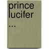 Prince Lucifer ... door Alfred Austin