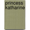 Princess Katharine door Katharine Tynan