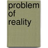 Problem of Reality door Ernest Belfort Bax