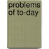 Problems Of To-Day