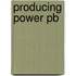 Producing Power Pb