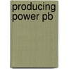 Producing Power Pb door Kevin A. Yelvington