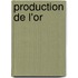 Production de L'Or