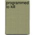 Programmed to Kill
