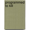 Programmed to Kill door Ion Mihai