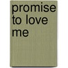 Promise To Love Me door Maureen Woods