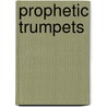 Prophetic Trumpets by Keith Kinder