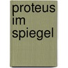 Proteus im Spiegel door P. Geyer