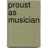 Proust as Musician door Jean-Jacques Nattiez