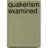 Quakerism Examined