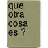 Que Otra Cosa Es ?