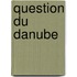 Question Du Danube