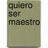 Quiero Ser Maestro