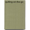 Quilting-On-The-Go door Carolyn Forster