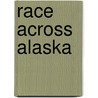 Race Across Alaska door Tim Jones