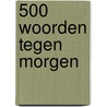 500 woorden tegen morgen door P. Jacobs