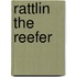 Rattlin The Reefer