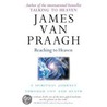 Reaching To Heaven by James van Praagh