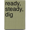Ready, Steady, Dig by Rosalind Winter
