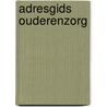 Adresgids Ouderenzorg by Unknown