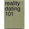 Reality Dating 101 door Kenneth Schneider
