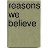 Reasons We Believe door Nathan Busenitz