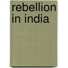 Rebellion in India by John Bruce Norton