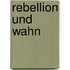 Rebellion und Wahn