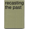 Recasting The Past by Derek R. Peterson
