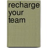 Recharge Your Team door Jay W. Vogt