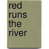 Red Runs The River door Anthony G. Bollback